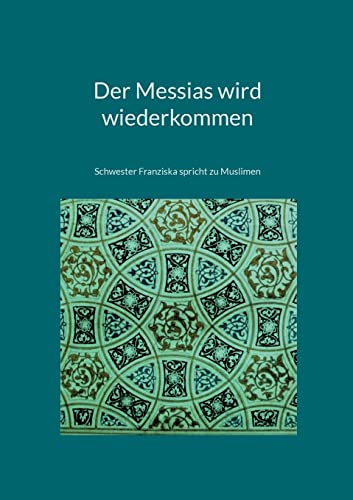 Der Messias wird wiederkommen: Schwester Franziska spricht zu Muslimen