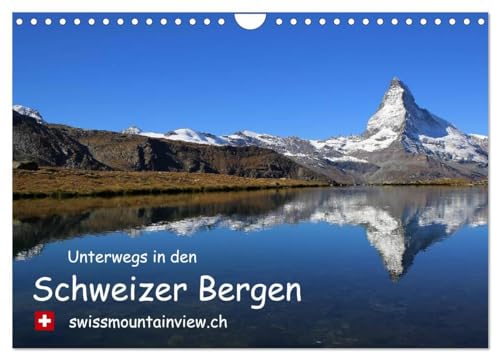 Unterwegs in den Schweizer Bergen - swissmountainview.ch (Wandkalender 2025 DIN A4 quer), CALVENDO Monatskalender: Fotokalender mit Impressionen aus den Schweizer Bergen. von CALVENDO