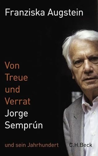 Von Treue und Verrat: Jorge Semprún und sein Jahrhundert von Beck