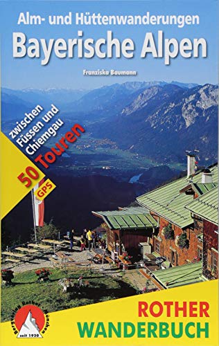 Alm- und Hüttenwanderungen Bayerische Alpen: 50 Touren zwischen Füssen und Chiemgau. Mit GPS-Daten (Rother Wanderbuch)