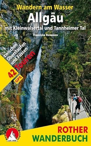 Wandern am Wasser Allgäu mit Kleinwalsertal und Tannheimer Tal: 42 Touren zwischen Oberstaufen und Füssen. Mit GPS-Tracks. (Rother Wanderbuch) von Bergverlag Rother
