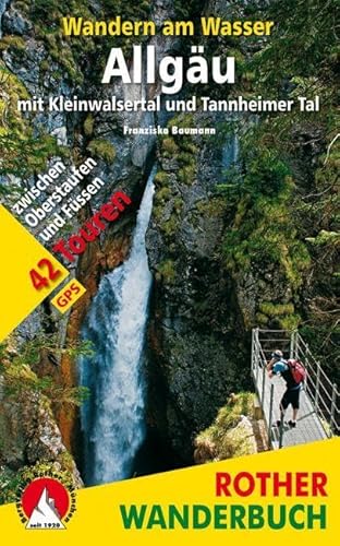 Wandern am Wasser Allgäu mit Kleinwalsertal und Tannheimer Tal: 42 Touren zwischen Oberstaufen und Füssen. Mit GPS-Tracks. (Rother Wanderbuch) von Bergverlag Rother