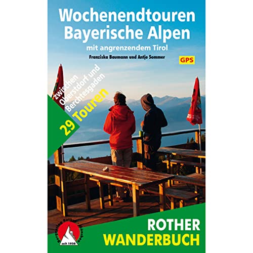 Wochenendtouren Bayerische Alpen mit angrenzendem Tirol: 29 Touren zwischen Oberstdorf und Berchtesgaden. Mit GPS-Tracks (Rother Wanderbuch)