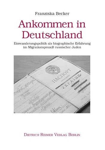 Ankommen in Deutschland. Einwanderungspolitik als biografische Erfahrung im Migrationsprozeß russischer Juden: Einwanderungspolitik als biografische Erfahrung im Migrationsprozess russischer Juden von Reimer