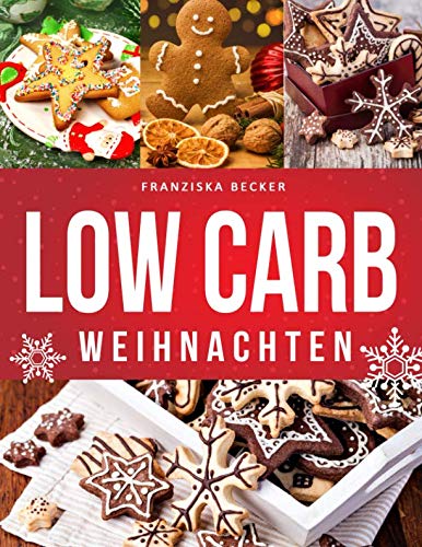 Low Carb Weihnachten: Hausgemachte Plätzchen und Co., mit Gelinggarantie von Independently published