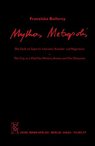 Mythos Metropolis: Die Stadt als Sujet für Schriftsteller, Maler und Regisseure /The City as a Motif for Writers, Painters and Film Directors