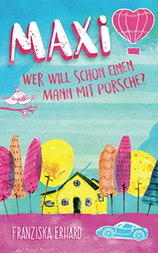 Maxi - Wer will schon einen Mann mit Porsche? Maxi - Wer will schon einen Mann mit Porsche? von CreateSpace Independent Publishing Platform