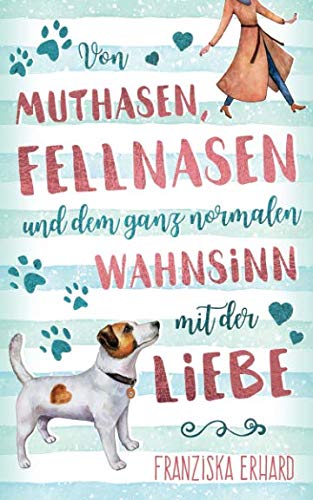 Von Muthasen, Fellnasen und dem ganz normalen Wahnsinn mit der Liebe von Independently published