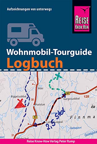Reise Know-How Wohnmobil-Tourguide Logbuch: mit Checklisten, fünfsprachigem Pannen-Wörterbuch, Packlisten, Spielen, Kalender, internationalen Reisemaßen uvm. (Sachbuch) von Reise Know-How Rump GmbH