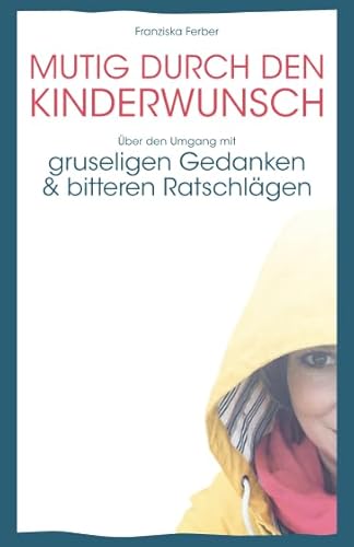 MUTIG DURCH DEN KINDERWUNSCH: Über den Umgang mit GRUSELIGEN GEDANKEN und BITTEREN RATSCHLÄGEN