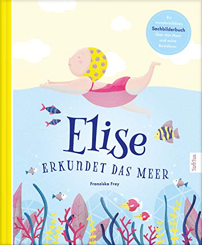 Elise erkundet das Meer: Eine fantastische Geschichte zum vorlesen mit vielen zusätzlichen Sachinformationen über das Meer und seine Bewohner | mit kindgerechten Tipps zum Schutz der Meere