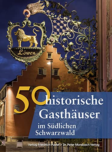 50 historische Gasthäuser im Südlichen Schwarzwald (Bayerische Geschichte) von Pustet, Friedrich GmbH