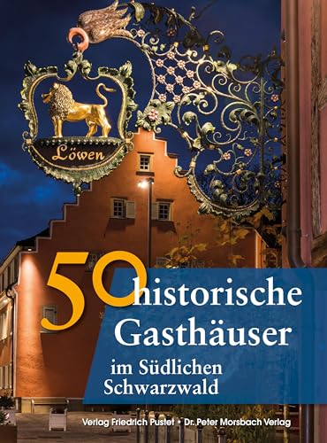 50 historische Gasthäuser im Südlichen Schwarzwald (Bayerische Geschichte) von Pustet, Friedrich GmbH