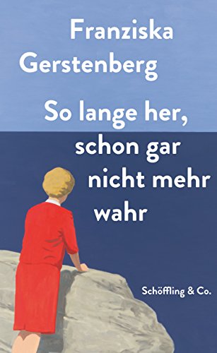So lange her, schon gar nicht mehr wahr: Ausgezeichnet mit dem Sächsischen Literaturpreis 2016 von Schoeffling + Co.