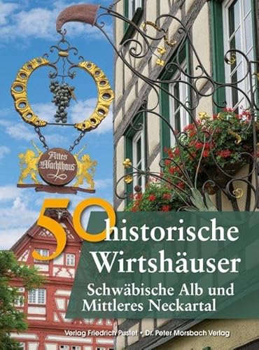 50 historische Wirtshäuser Schwäbische Alb und Mittleres Neckartal (Bayerische Geschichte) von Pustet, Friedrich GmbH