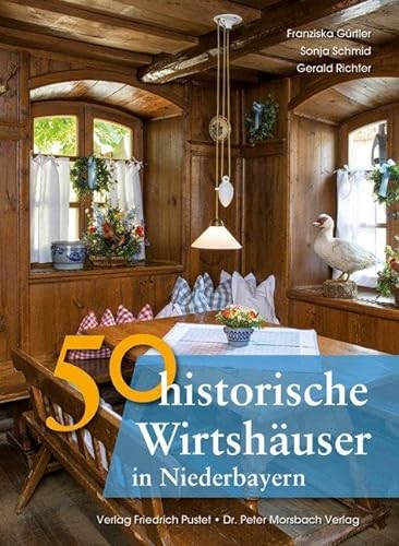 50 historische Wirtshäuser in Niederbayern (Bayerische Geschichte) von Pustet, Friedrich GmbH