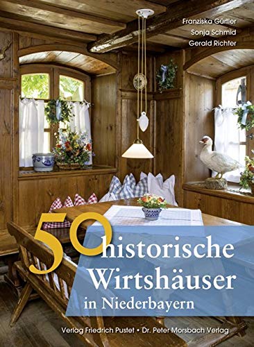 50 historische Wirtshäuser in Niederbayern (Bayerische Geschichte) von Pustet, Friedrich GmbH