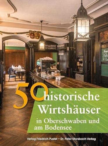 50 historische Wirtshäuser in Oberschwaben und am Bodensee (Bayerische Geschichte) von Pustet, Friedrich GmbH