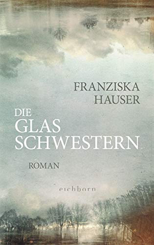 Die Glasschwestern: Roman von Eichborn Verlag