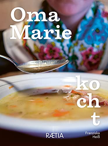 Oma Marie kocht: Rezepte und Geschichten meiner Oma aus dem Sarntal