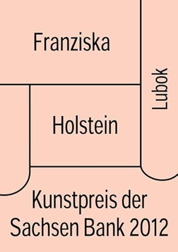 Franziska Holstein: Kunstpreis der Sachsen Bank 2012 von Lubok Verlag