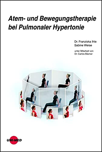 Atem- und Bewegungstherapie bei Pulmonaler Hypertonie (UNI-MED Science) von Uni-Med Verlag AG
