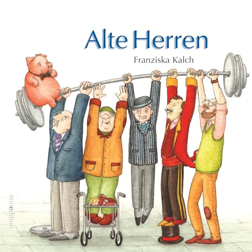 Alte Herren: ein wunderbares Bilderbuch, das erzählt, dass es im Leben älterer Herren auch ein junges Leben gab und sie viel zu erzählen haben. von MINEDITION