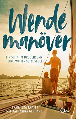 Wendemanöver: Ein Sohn im Drogensumpf. Eine Mutter setzt Segel.