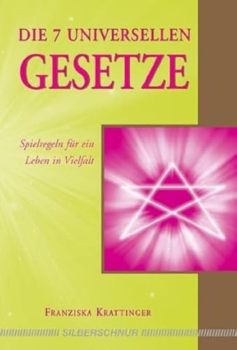 Die 7 universellen Gesetze: Für ein Leben in Vielfalt: Spielregeln für ein Leben in Vielfalt