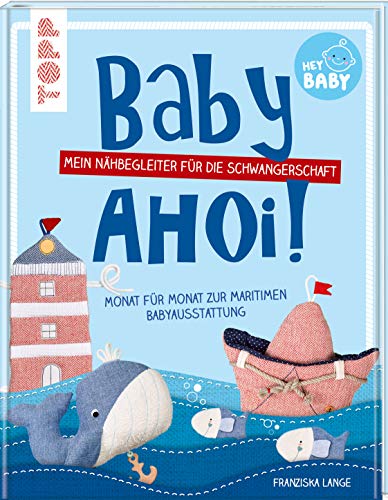 Baby, ahoi!: Mein Nähbegeleiter für die Schwangerschaft. Monat für Monat zur maritimen Babyausstattung. von Frech