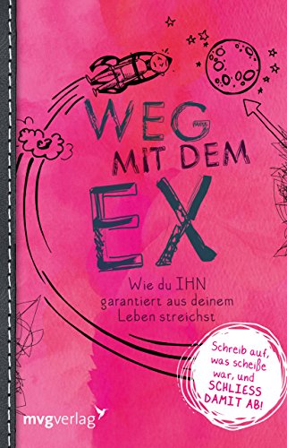 Weg mit dem Ex: Wie Du IHN garantiert aus deinem Leben streichst von mvg Verlag