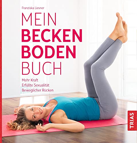 Mein Beckenbodenbuch: Mehr Kraft, erfüllte Sexualität, beweglicher Rücken Mein Beckenbodenbuch: Mehr Kraft, erfüllte Sexualität, beweglicher Rücken von Trias
