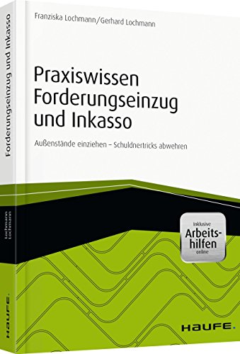 Praxiswissen Forderungseinzug und Inkasso - inkl. Arbeitshilfen online: Außenstände einziehen - Schuldnertricks abwehren (Haufe Fachbuch)