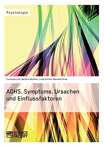 ADHS. Symptome, Ursachen und Einflussfaktoren