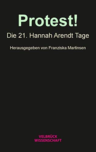 Protest!: Die 21. Hannah Arendt Tage von Velbrück Wissenschaft