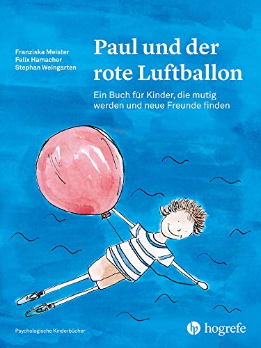 Paul und der rote Luftballon: Ein Buch für Kinder, die mutig werden und neue Freunde finden (Psychologische Kinderbücher)