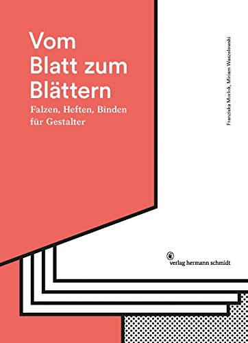 Vom Blatt zum Blättern: Falzen, Heften, Binden für Gestalter Vom Blatt zum Blättern: Falzen, Heften, Binden für Gestalter von Schmidt Hermann Verlag