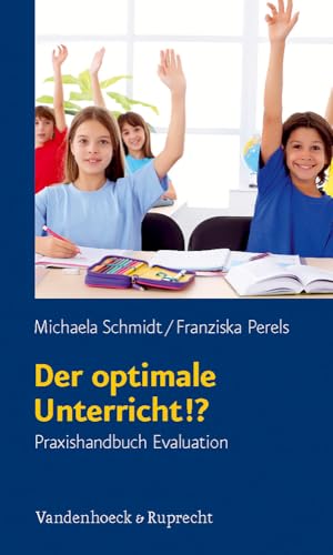 Der optimale Unterricht!?: Praxishandbuch Evaluation