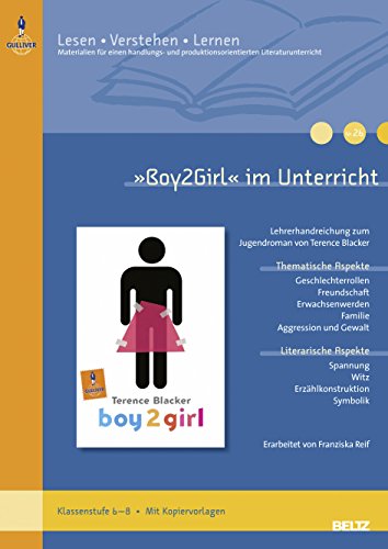 »Boy2Girl« im Unterricht: Lehrerhandreichung zum Jugendroman von Terence Blacker (Klassenstufe 6–8, mit Kopiervorlagen) (Beltz Praxis / Lesen - Verstehen - Lernen)