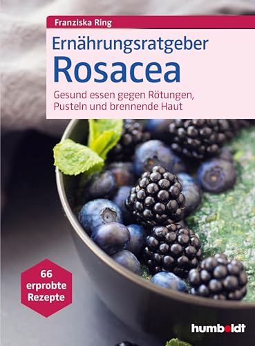 Ernährungsratgeber Rosacea: Gesund essen gegen Rötungen, Pusteln und brennende Haut. 66 erprobte Rezepte