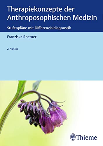 Therapiekonzepte der Anthroposophischen Medizin: Stufenpläne mit Differenzialdiagnostik von Georg Thieme Verlag