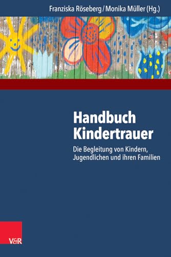 Handbuch Kindertrauer: Die Begleitung von Kindern, Jugendlichen und ihren Familien von Vandenhoeck + Ruprecht