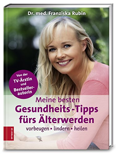 Meine besten Gesundheits-Tipps fürs Älterwerden: Vorbeugen, lindern, heilen von ZS Verlag GmbH