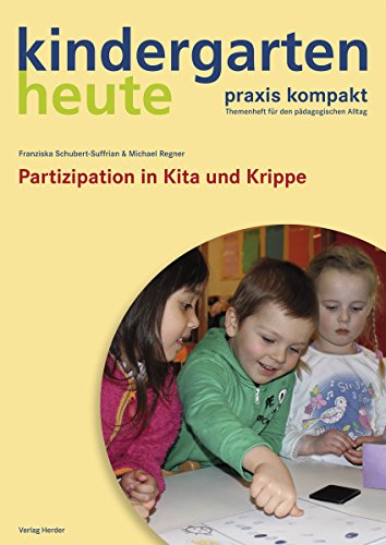 Partizipation in Kita und Krippe: kindergarten heute praxis kompakt von Herder Verlag GmbH