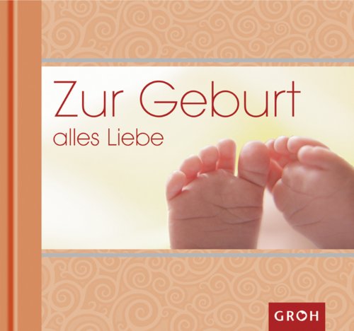 Zur Geburt alles Liebe von Groh Verlag
