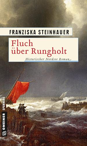 Fluch über Rungholt: Historischer Roman (Historische Romane im GMEINER-Verlag): Historischer Nordsee Roman von Gmeiner Verlag