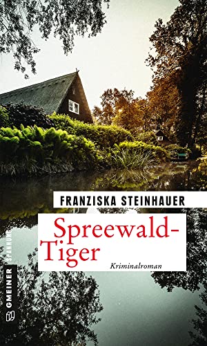 Spreewald-Tiger: Peter Nachtigalls 11. Fall (Kriminalromane im GMEINER-Verlag) (Hauptkommissar Peter Nachtigall)