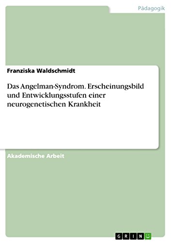 Das Angelman-Syndrom. Erscheinungsbild und Entwicklungsstufen einer neurogenetischen Krankheit