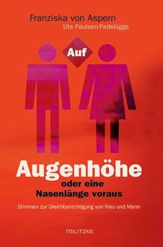 Auf Augenhöhe oder eine Nasenlänge voraus?: Stimmen zur Gleichberechtigung von Frau und Mann