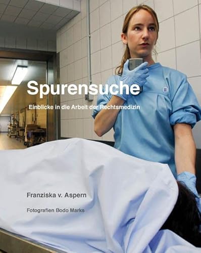 Spurensuche: Einblicke in die Arbeit der Rechtsmedizin Spurensuche: Einblicke in die Arbeit der Rechtsmedizin